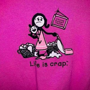 LIFE IS CRAP T SHIRT